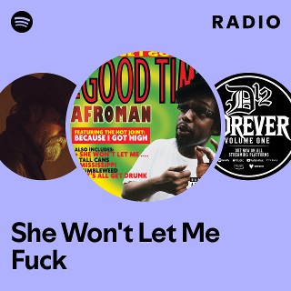 She Won T Let Me Fuck Radio Playlist By Spotify Spotify