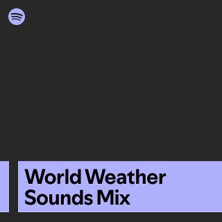 World Weather Sounds Mix | Spotify Playlist