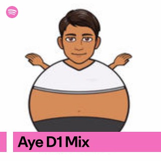 Aye D1 Mix | Spotify Playlist