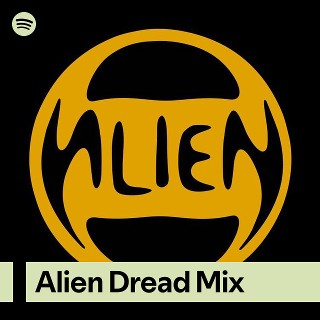 Alien Dread Mix | Spotify Playlist