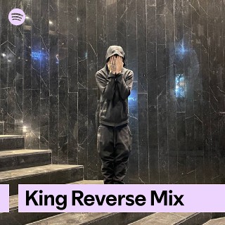 King Reverse Mix | Spotify Playlist