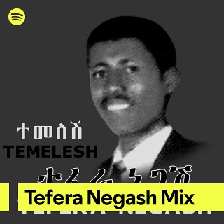 Tefera Negash Mix | Spotify Playlist