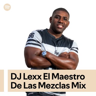DJ Lexx El Maestro De Las Mezclas | Spotify