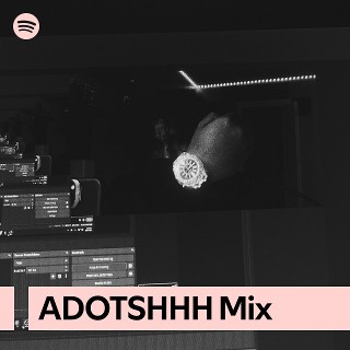 ADOTSHHH Mix | Spotify Playlist