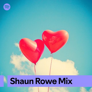 Shaun Rowe Mix | Spotify Playlist