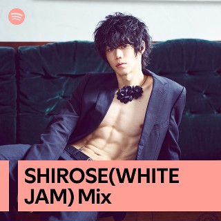 SHIROSE(WHITE JAM) Mix | Spotify Playlist