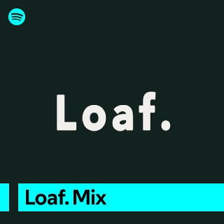 Loaf Mix Spotify Playlist
