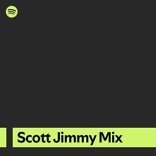 Scott Jimmy Mix | Spotify Playlist