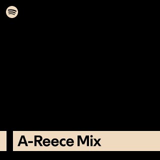 A-Reece Mix | Spotify Playlist