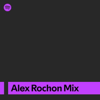Alex Rochon Mix | Spotify Playlist
