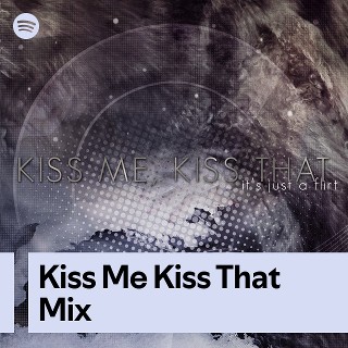 Kiss Me Kiss That Mix | Spotify Playlist