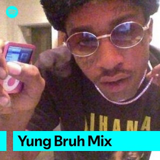 Yung Bruh Mix | Spotify Playlist