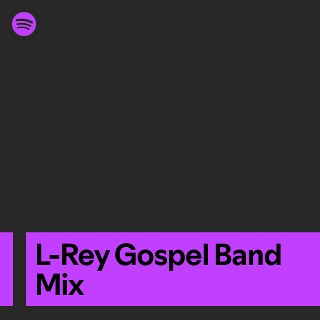 L-Rey Gospel Band Mix | Spotify Playlist