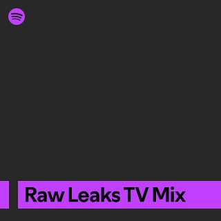 Raw Leaks TV Mix | Spotify Playlist