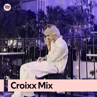 Croixx Mix | Spotify Playlist