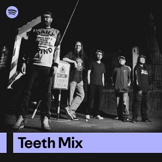 Teeth Mix | Spotify Playlist