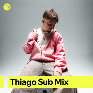 Thiago Sub Mix | Spotify Playlist
