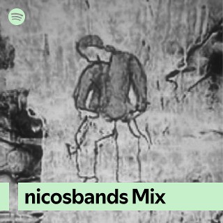 nicosbands Mix | Spotify Playlist