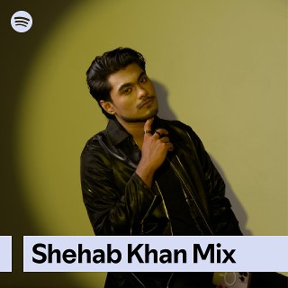 Shehab Khan Mix | Spotify Playlist