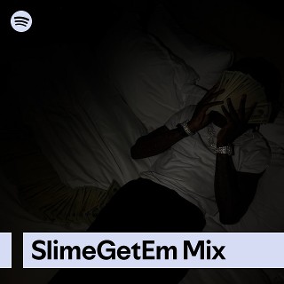 SlimeGetEm Mix | Spotify Playlist