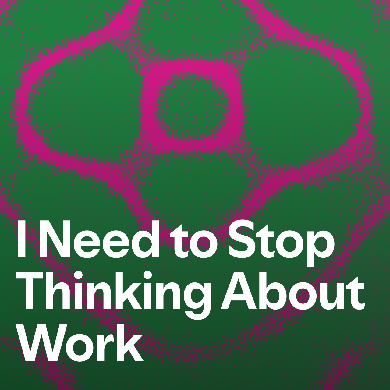 Cover art for I Need to Stop Thinking About Work