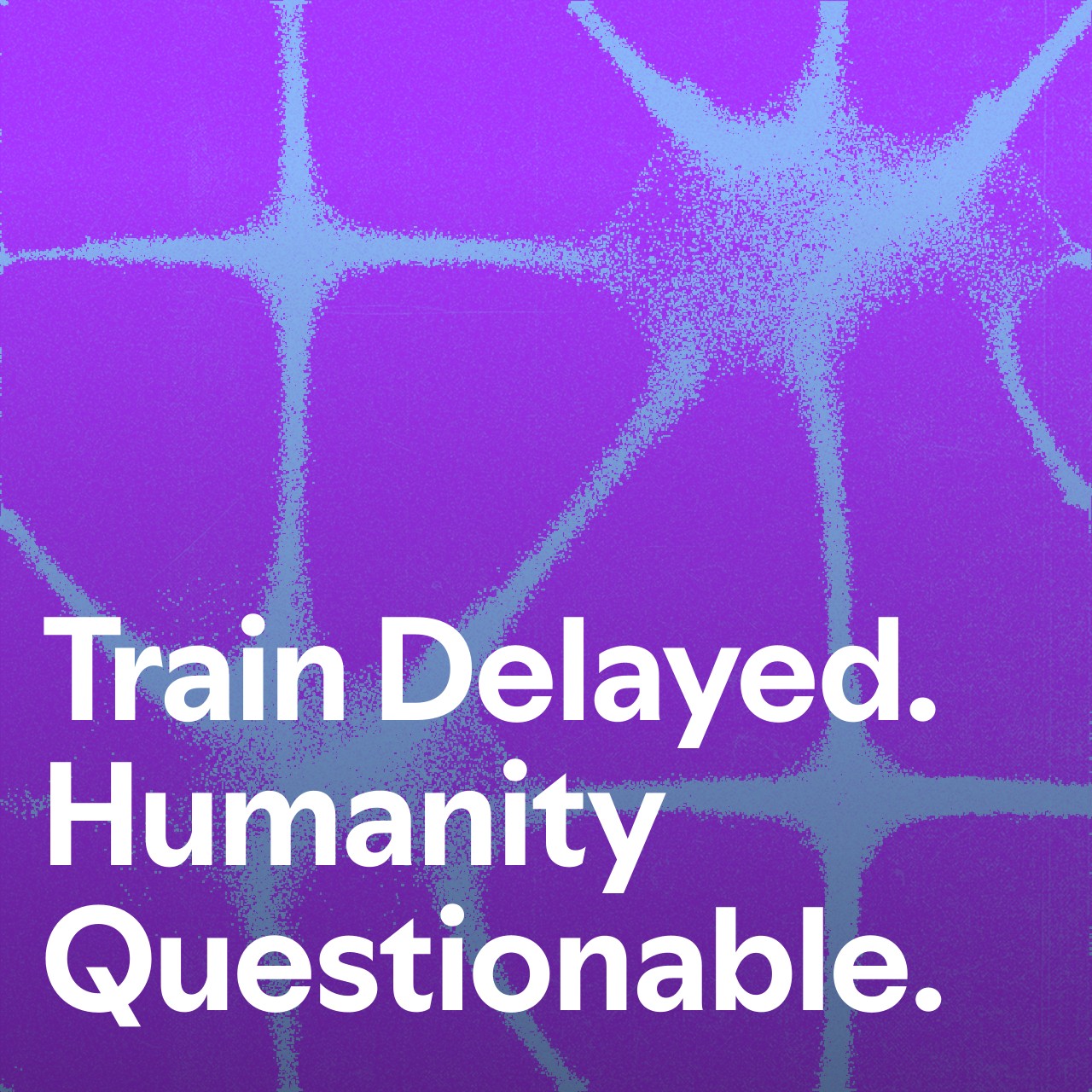 Cover art for Train Delayed. Humanity Questionable.