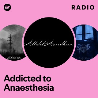 Addicted to Anaesthesia | Spotify