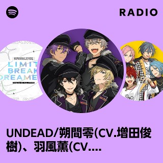 UNDEAD/朔間零(CV.増田俊樹)、羽風薫(CV.細貝圭)、大神晃牙(CV.小野友樹)、乙狩アドニス(CV.羽多野渉) | Spotify