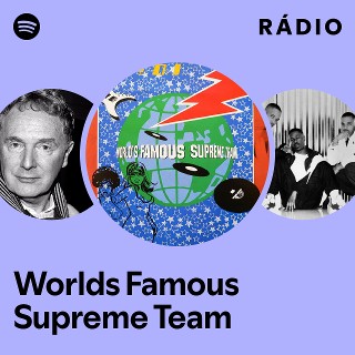 Worlds Famous Supreme Team | Spotify