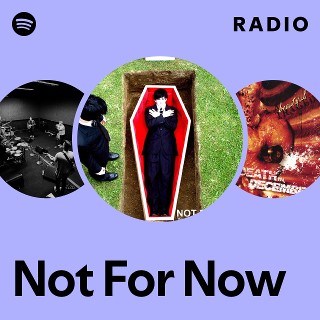 Not For Now Radio | Spotify Playlist