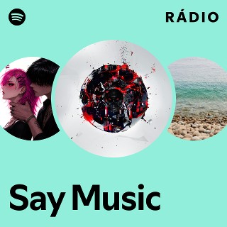 Say Music | Spotify