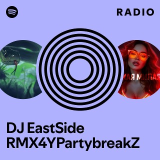 DJ EastSide RMX4YPartybreakZ Radio | Spotify Playlist