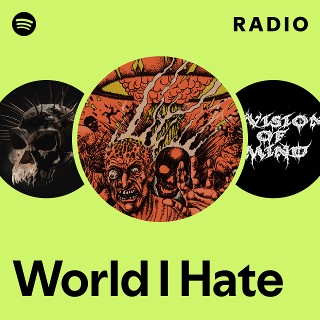 World I Hate | Spotify