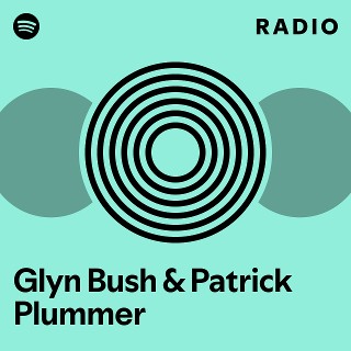 Glyn Bush & Patrick Plummer Radio | Spotify Playlist