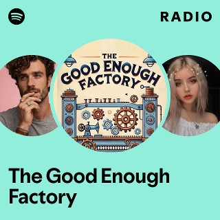 The Good Enough Factory | Spotify