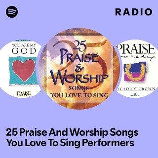 25 Praise And Worship Songs You Love To Sing Performers Radio ...
