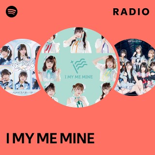 I MY ME MINE | Spotify
