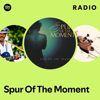 Spur Of The Moment | Spotify