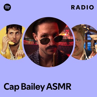 Cap Bailey ASMR Radio | Spotify Playlist