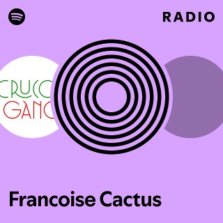 Francoise Cactus | Spotify