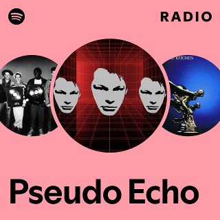 Pseudo Echo | Spotify