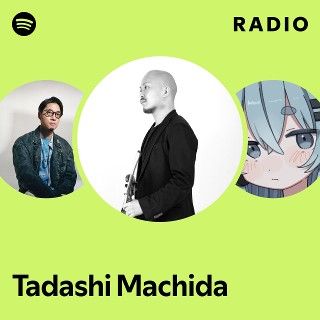 Tadashi Machida Radio | Spotify Playlist