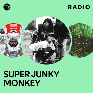 SUPER JUNKY MONKEY | Spotify