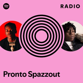 Pronto Spazzout Radio | Spotify Playlist