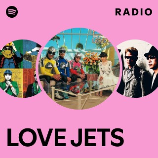 LOVE JETS | Spotify