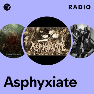 Asphyxiate | Spotify