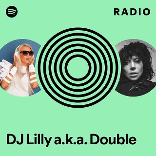 DJ Lilly a.k.a. Double Radio - playlist by Spotify | Spotify