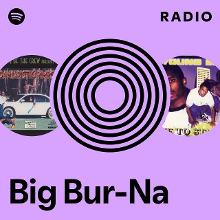 Big Bur-Na | Spotify