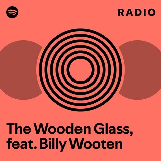 The Wooden Glass, feat. Billy Wooten | Spotify