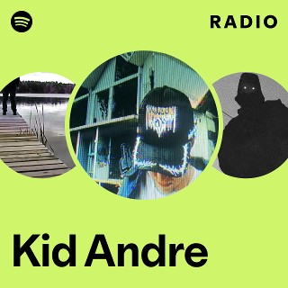 Kid Andre Radio | Spotify Playlist